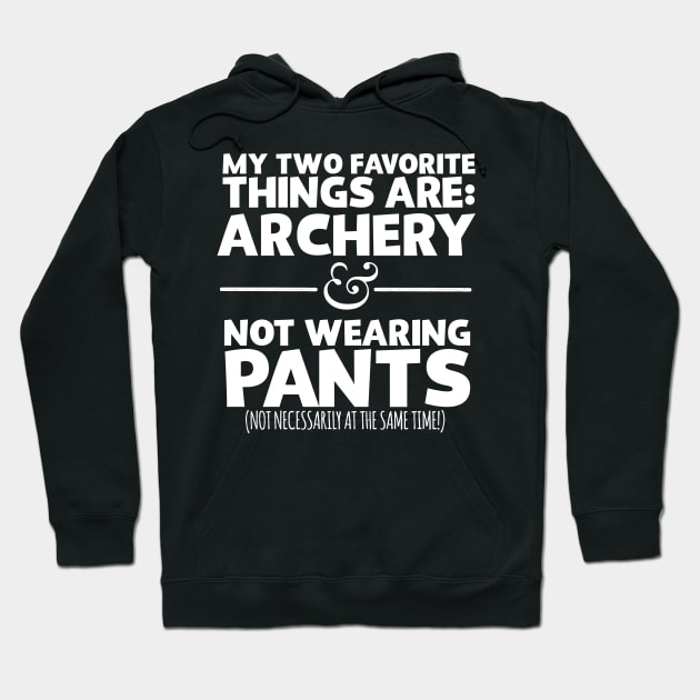 My Two Favorite Things Are Archery And Not Wearing Any Pants Hoodie by thingsandthings